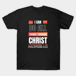 I Can Do All Things Through Christ | Bible Verse Philippians 4:13 T-Shirt